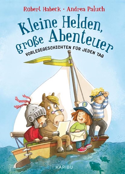 Kleine Helden, große Abenteuer, Robert Habeck ; Andrea Paluch - Gebonden - 9783961291465