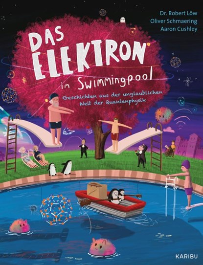 Das Elektron im Swimmingpool - Geschichten aus der unglaublichen Welt der Quantenphysik, Robert Löw ; Oliver Schmaering - Gebonden - 9783961292912