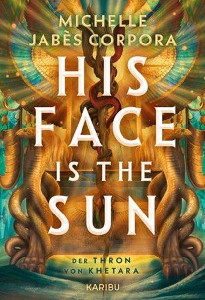 His Face Is The Sun – Der Thron von Khetara, Michelle Jabès Corpora - Ebook - 9783961295463