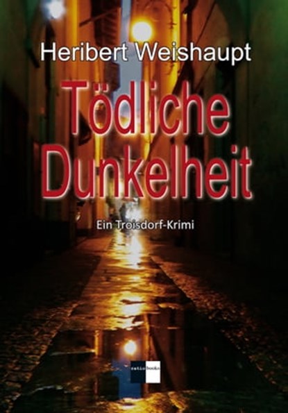 Tödliche Dunkelheit, Heribert Weishaupt - Ebook - 9783961360581