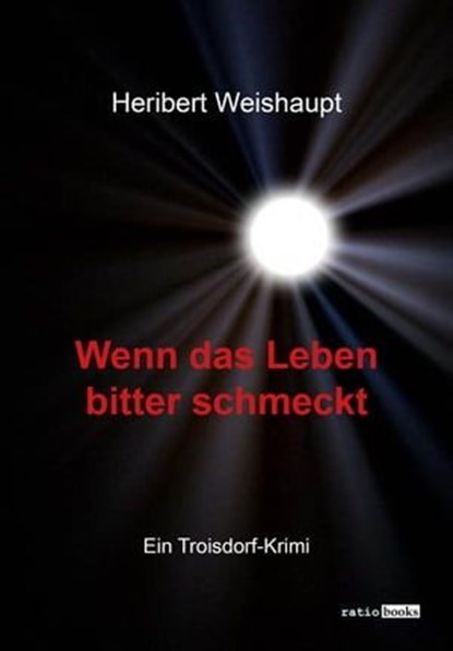 Wenn das Leben bitter schmeckt, Heribert Weishaupt - Ebook - 9783961361786