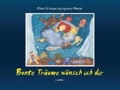 Schwarzburg-von Wedel, E: Bunte Träume wünsch ich dir, SCHWARZBURG-VON WEDEL,  Ellen - Gebonden - 9783961452125