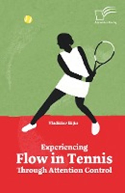 Experiencing Flow in Tennis Through Attention Control, ILIJIN,  Vladislav - Paperback - 9783961466924