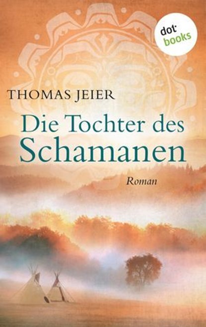 Die Tochter des Schamanen, Thomas Jeier - Ebook - 9783961480128