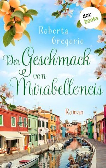 Der Geschmack von Mirabelleneis, Roberta Gregorio - Ebook - 9783961480180