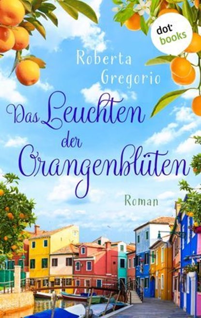 Das Leuchten der Orangenblüten, Roberta Gregorio - Ebook - 9783961481149