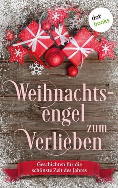 Weihnachtsengel zum Verlieben, Kirsten Rick ; Silke Schütze ; Gabriella Engelmann ; Tina Grube ; Steffi von Wolff ; Lola Lindberg - Ebook - 9783961481941