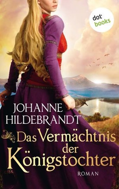 Das Vermächtnis der Königstocher, Johanne Hildebrandt - Ebook - 9783961483143