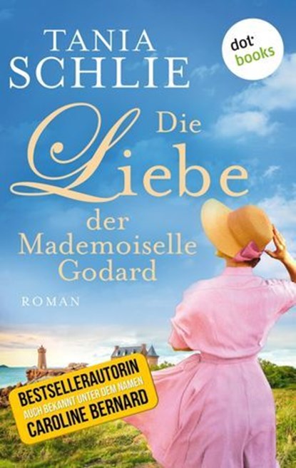 Die Liebe der Mademoiselle Godard, Tania Schlie auch bekannt als SPIEGEL-Bestseller-Autorin Caroline Bernard - Ebook - 9783961484331