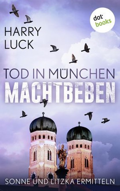 Tod in München - Machtbeben: Der vierte Fall für Sonne und Litzka, Harry Luck - Ebook - 9783961489589