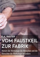 Vom Faustkeil zur Fabrik | Ernst Alexander Rauter | 