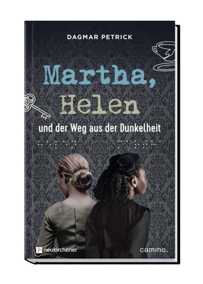 Martha, Helen und der Weg aus der Dunkelheit, Dagmar Petrick - Gebonden - 9783961571727