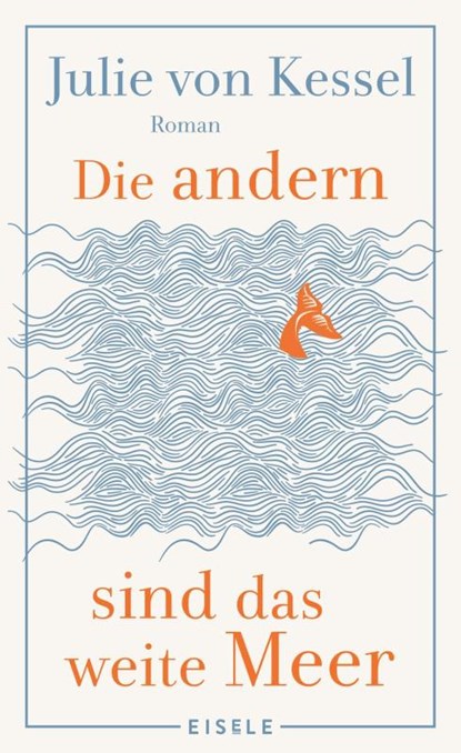 Die andern sind das weite Meer, Julie von Kessel - Gebonden - 9783961611973