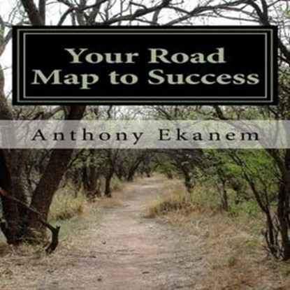 Your Road Map to Success, Anthony Ekanem - Ebook - 9783961647309
