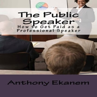 The Public Speaker, Anthony Ekanem - Ebook - 9783961647811