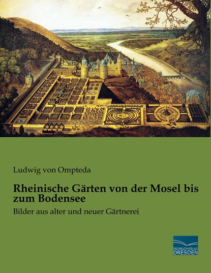 Rheinische Gärten von der Mosel bis zum Bodensee, Ludwig Von Ompteda - Paperback - 9783961691432
