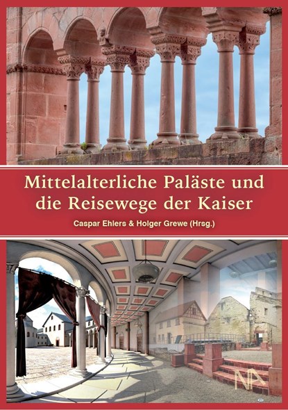 Mittelalterliche Paläste und die Reisewege der Kaiser, Caspar Ehlers ;  Holger Grewe - Gebonden - 9783961761340