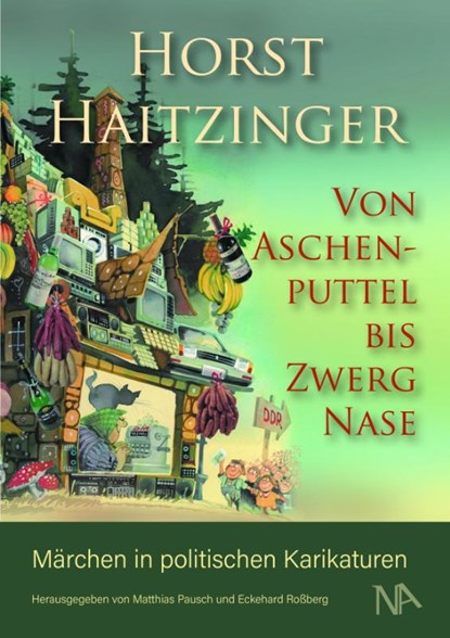 Von Aschenputtel bis Zwerg Nase, Horst Haitzinger - Gebonden - 9783961762798