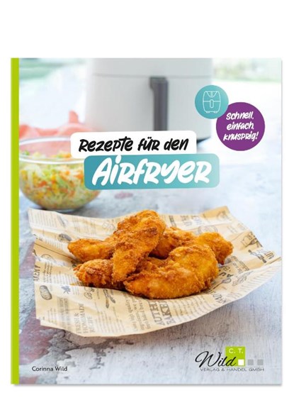 Rezepte für den AIRFRYER, Corinna Wild - Paperback - 9783961810727