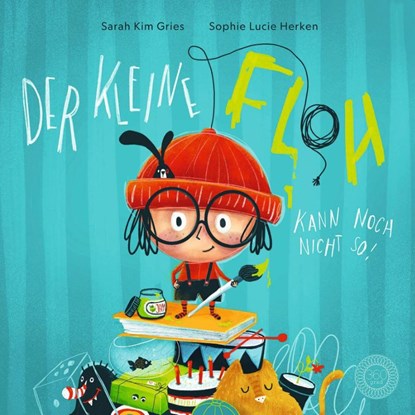 Der kleine Floh kann noch nicht so!, Sarah Kim Gries - Gebonden - 9783961856015