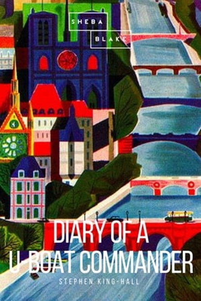 Diary of a U-Boat Commander, Stephen King-Hall ; Sheba Blake - Ebook - 9783961892839