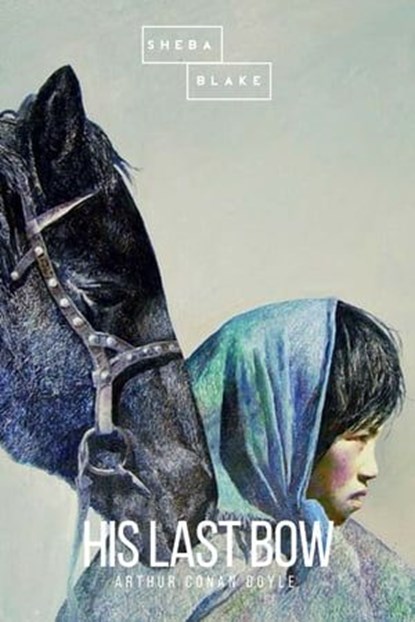 His Last Bow, Arthur Conan Doyle ; Sheba Blake - Ebook - 9783961893430