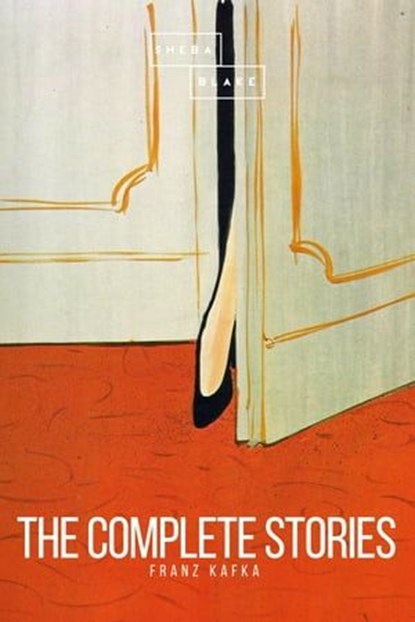 The Complete Stories, Franz Kafka ; Sheba Blake - Ebook - 9783961897070