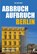 Abbruch Aufbruch Berlin, Kai-Uwe Merz - Gebonden - 9783962011376