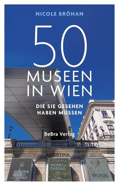 50 Museen in Wien, die Sie gesehen haben müssen, Nicole Bröhan - Paperback - 9783962011505