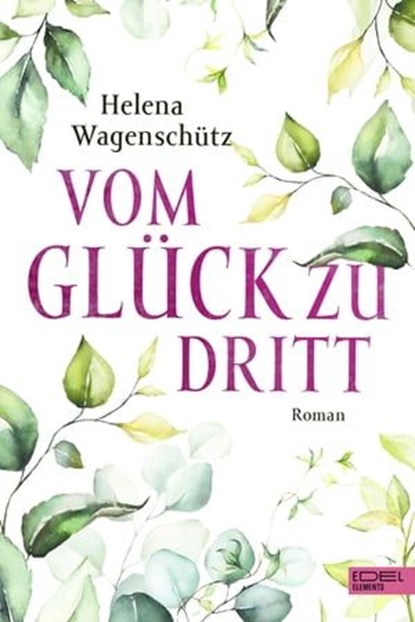 Vom Glück zu dritt, Helena Wagenschütz - Ebook - 9783962153946