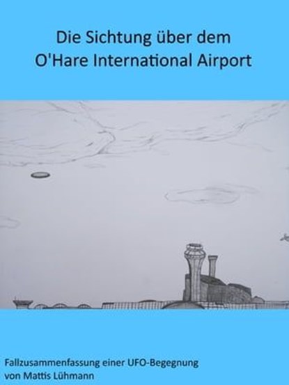 Die Sichtung über dem O'Hare International Airport, Mattis Lühmann - Ebook - 9783962170332