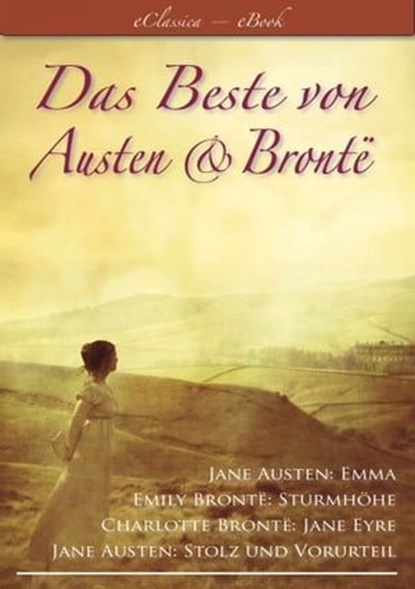 Das Beste von Austen und Brontë (Stolz und Vorurteil, Emma, Sturmhöhe, Jane Eyre), Emily Brontë ; Charlotte Brontë ; Jane Austen - Ebook - 9783962175948