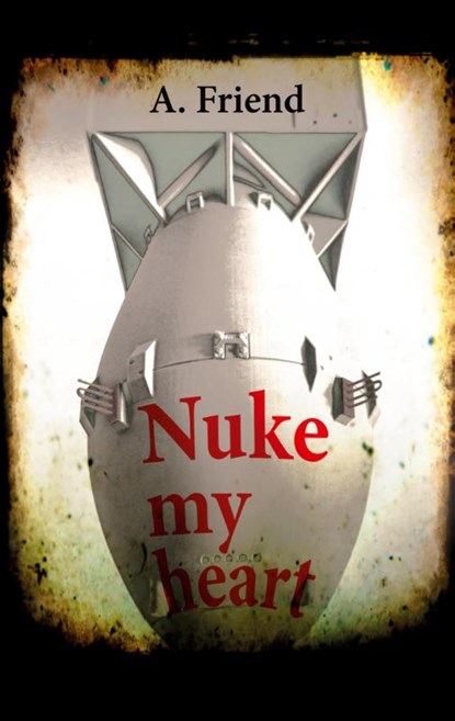 Nuke my heart, A. Friend - Paperback - 9783962295301