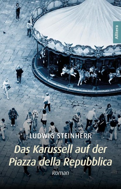 Das Karussell auf der Piazza della Repubblica, Ludwig Steinherr - Gebonden - 9783962335052