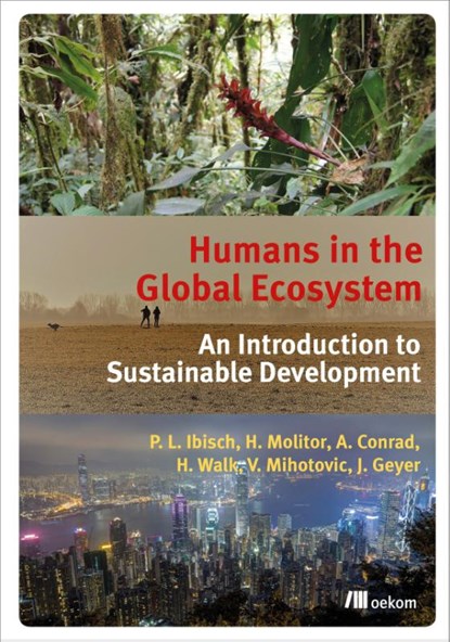 Humans in the Global Ecosystem, Pierre Ibisch ; Heike Molitor ; Alexander Conrad ; Heike Walk - Paperback - 9783962381172