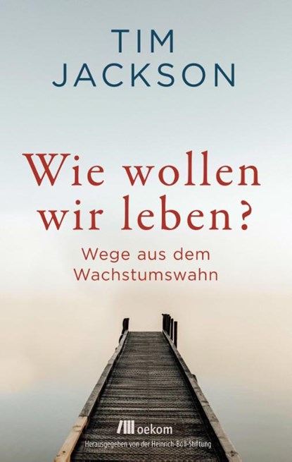 Wie wollen wir leben?, Tim Jackson - Gebonden - 9783962382926