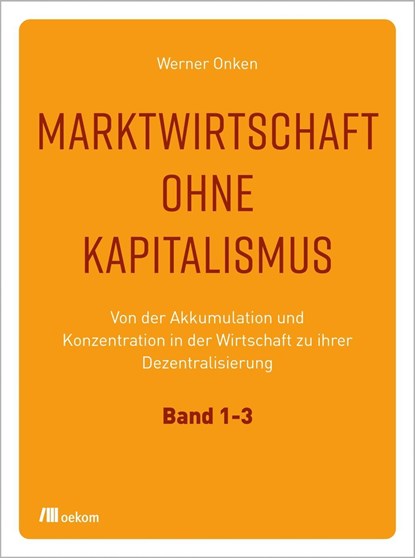Marktwirtschaft ohne Kapitalismus. 3 Bände, Werner Onken - Gebonden - 9783962383763