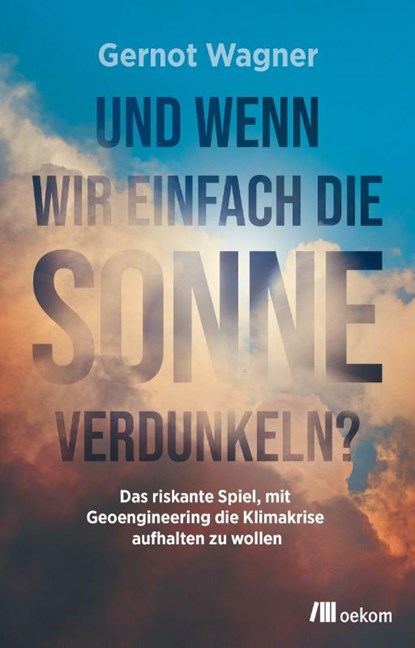Und wenn wir einfach die Sonne verdunkeln?, Gernot Wagner - Paperback - 9783962384166