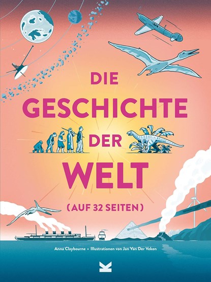 Die Geschichte der Welt (auf 32 Seiten), Anna Claybourne - Gebonden - 9783962441517