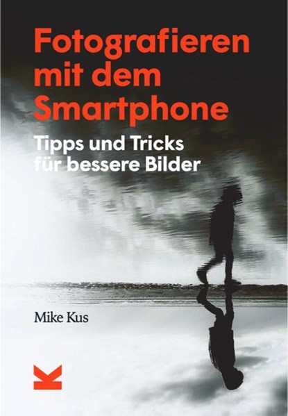Fotografieren mit dem Smartphone, Mike Kus - Gebonden - 9783962442156