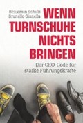 Wenn Turnschuhe nichts bringen: Der CEO-CODE für starke Führungskräfte | Schulz, Benjamin ; Gianella, Brunello | 