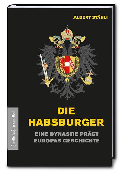 Die Habsburger, Albert Stähli - Gebonden - 9783962510817