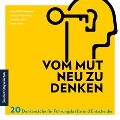 Vom Mut neu zu denken, Michael Karl Heidemann ; Thomas Kleinheinrich ; Michael Lischka ; Eugen Unger - Ebook - 9783962510916