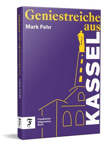 Geniestreiche aus Kassel, Mark Fehr - Gebonden - 9783962512118