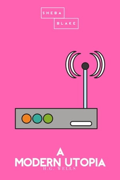 A Modern Utopia | The Pink Classics, H. G. Wells ; Sheba Blake - Ebook - 9783962552268