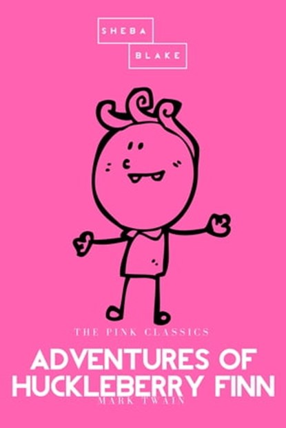 Adventures of Huckleberry Finn | The Pink Classics, Mark Twain ; Sheba Blake - Ebook - 9783962553180