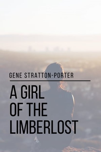 A Girl of the Limberlost, Gene Stratton-Porter ; Sheba Blake - Ebook - 9783962557959