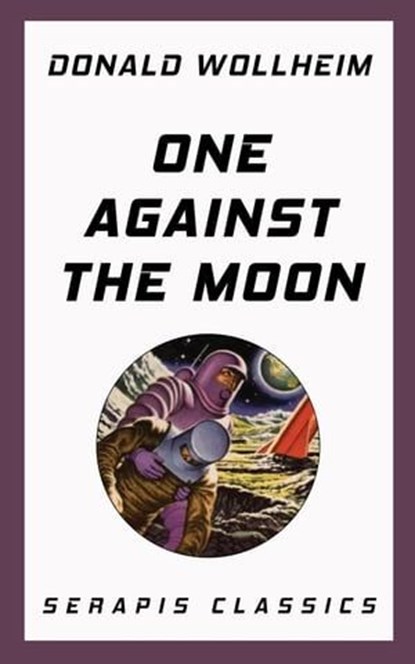One Against the Moon (Serapis Classics), Donald Wollheim - Ebook - 9783962558116