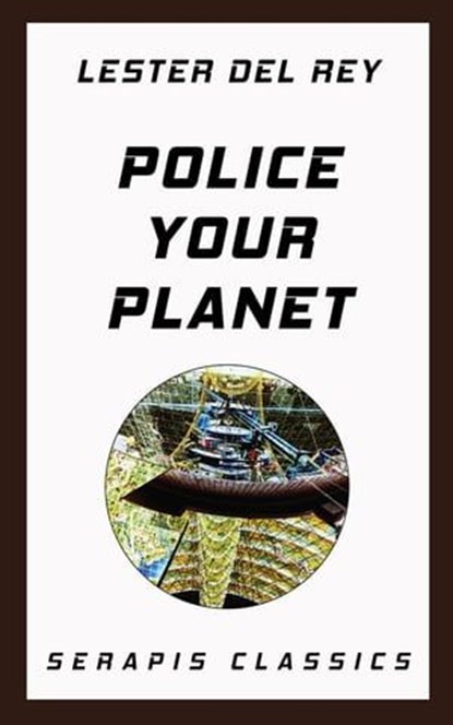 Police Your Planet (Serapis Classics), Lester Del Rey - Ebook - 9783962559496