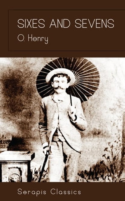 Sixes and Sevens (Serapis Classics), O. Henry - Ebook - 9783962559625